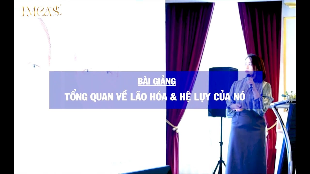 Tổng quan về lão hóa và hệ lụy | Bs. Trần Cẩm Vân